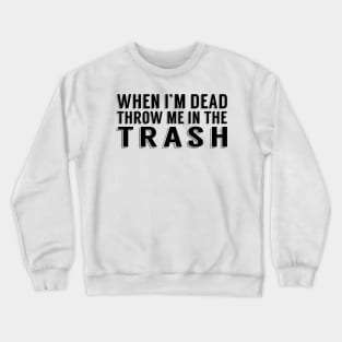 Throw Me in the Trash Crewneck Sweatshirt